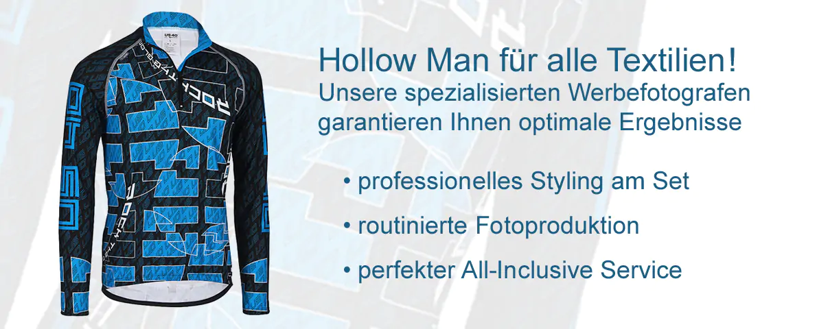 Hollow Man für alle Textilien Unsere spezialisierten Werbefotografen garantieren Ihnen optimale Ergebnisse professionelles Styling am Set routinierte Fotoproduktion perfekter All-inclusive Service